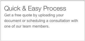 Quick & Easy Process
Get a free quote by uploading your document or scheduling a consultation with one of our team members. 
Our process